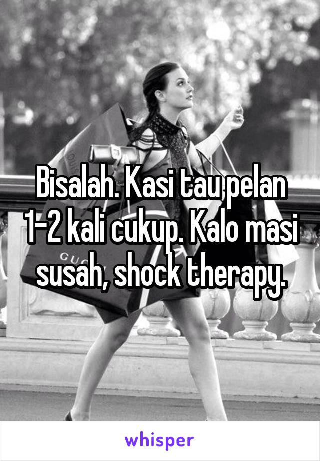 Bisalah. Kasi tau pelan 1-2 kali cukup. Kalo masi susah, shock therapy.