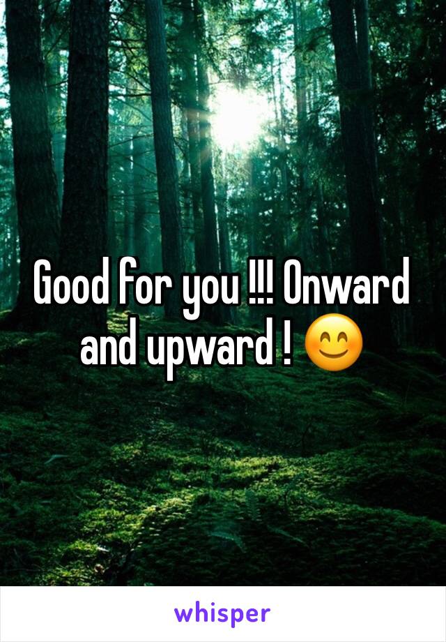 Good for you !!! Onward and upward ! 😊