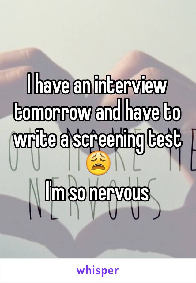 I have an interview tomorrow and have to write a screening test 😩
I'm so nervous 