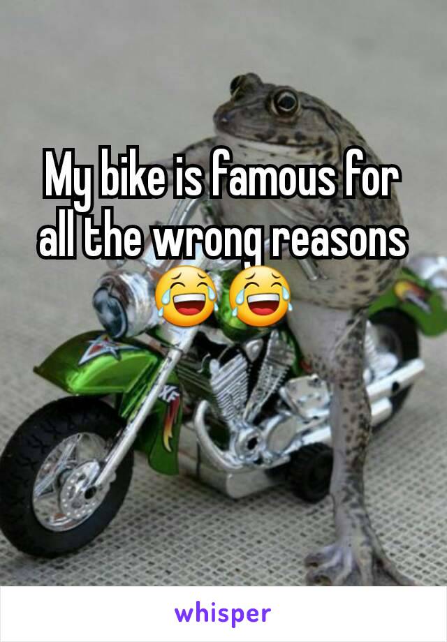 My bike is famous for all the wrong reasons 😂😂