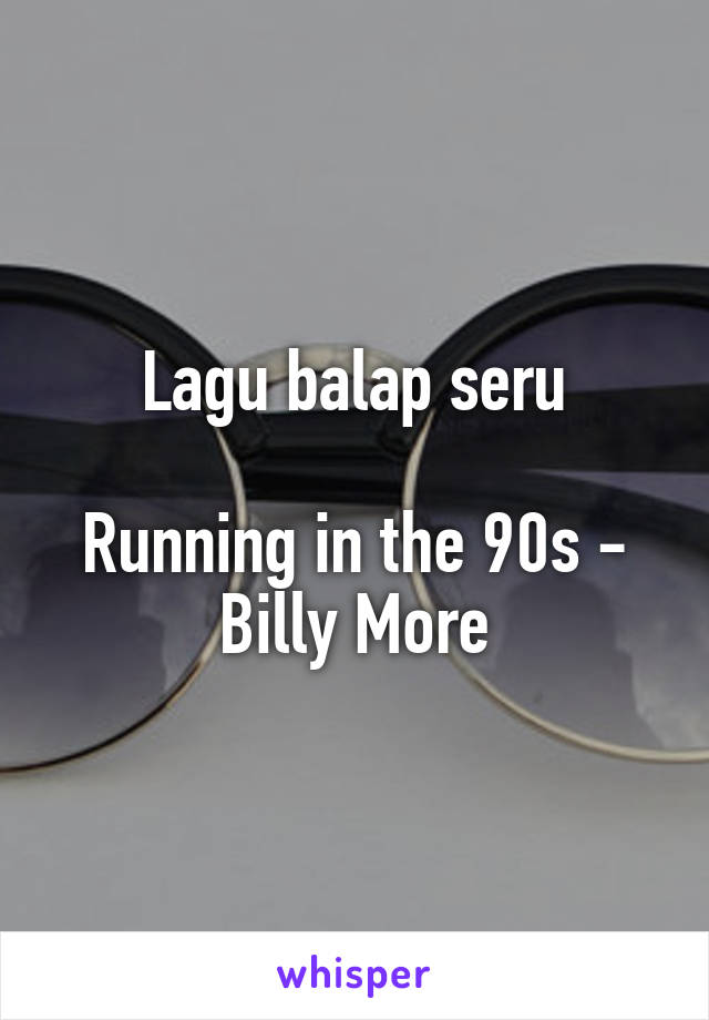 Lagu balap seru

Running in the 90s - Billy More