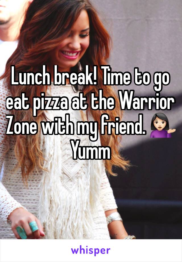 Lunch break! Time to go eat pizza at the Warrior Zone with my friend. 💁🏻Yumm