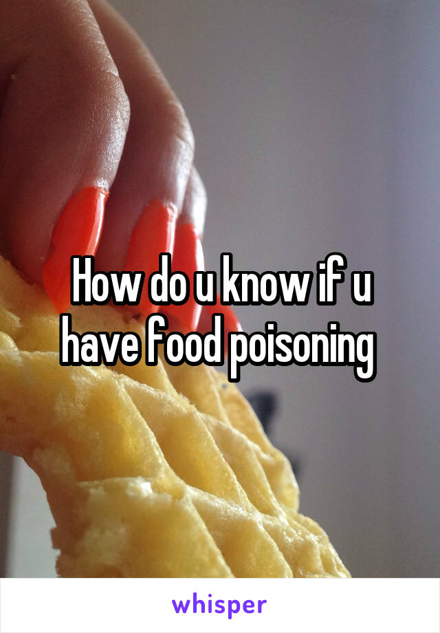 How do u know if u have food poisoning 