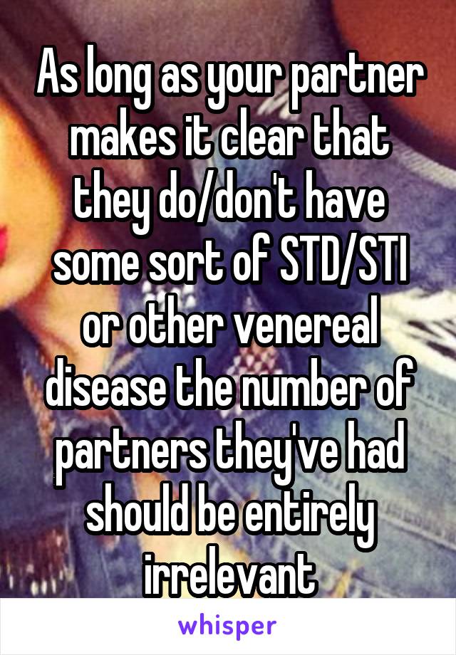 As long as your partner makes it clear that they do/don't have some sort of STD/STI or other venereal disease the number of partners they've had should be entirely irrelevant