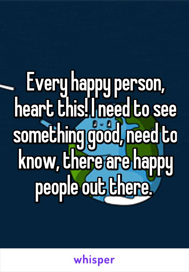 Every happy person, heart this! I need to see something good, need to know, there are happy people out there. 