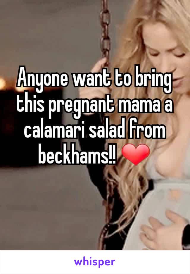 Anyone want to bring this pregnant mama a calamari salad from beckhams!! ❤