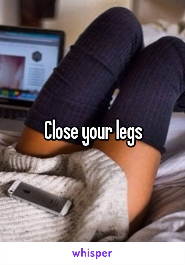 Close your legs