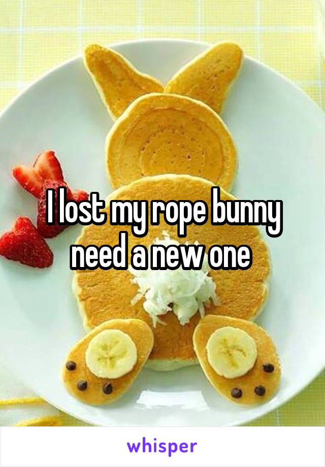 I lost my rope bunny need a new one 