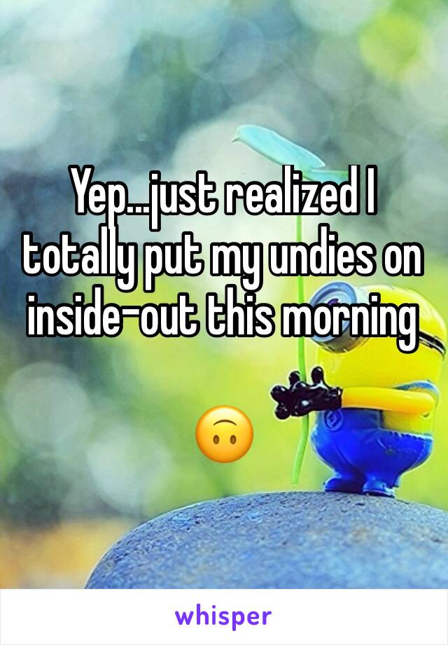 Yep...just realized I totally put my undies on inside-out this morning

🙃