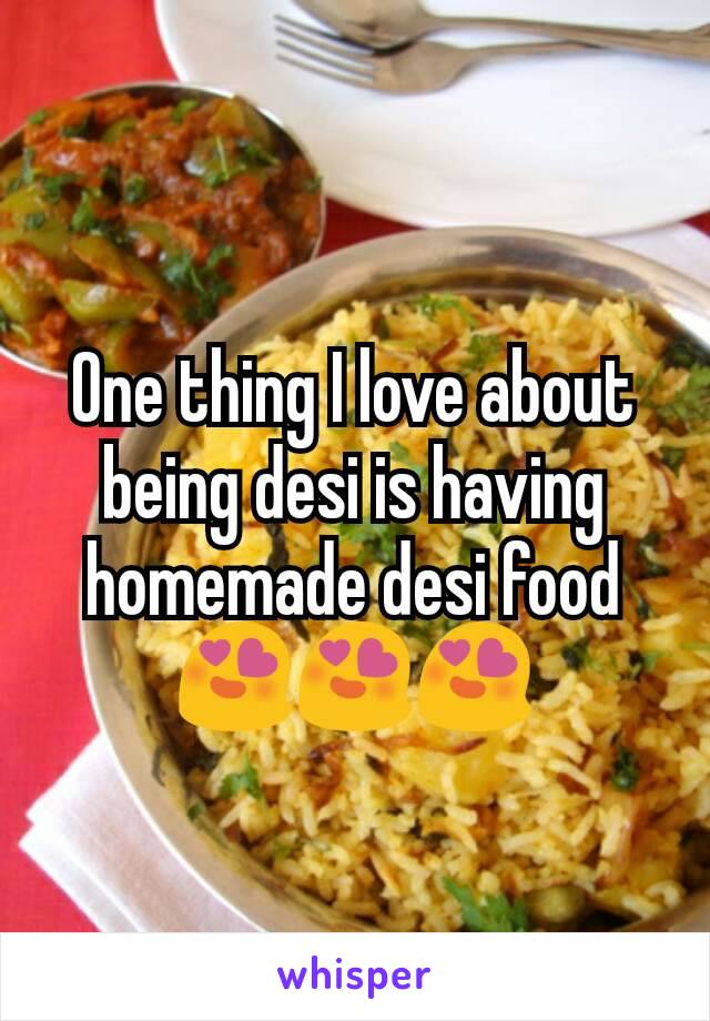 One thing I love about being desi is having homemade desi food 😍😍😍