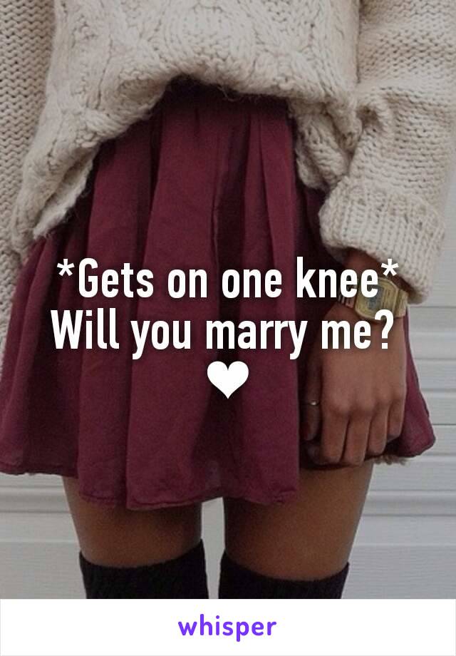 *Gets on one knee*
Will you marry me? 
❤