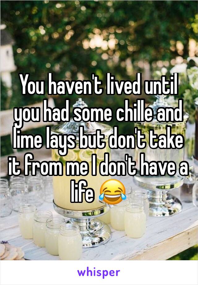 You haven't lived until you had some chille and lime lays but don't take it from me I don't have a life 😂