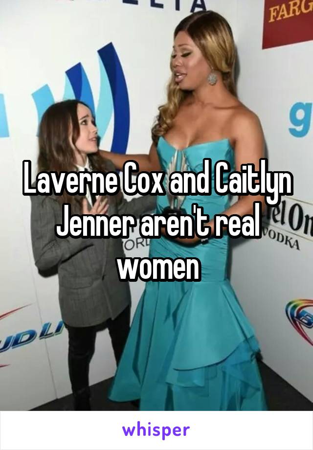 Laverne Cox and Caitlyn Jenner aren't real women