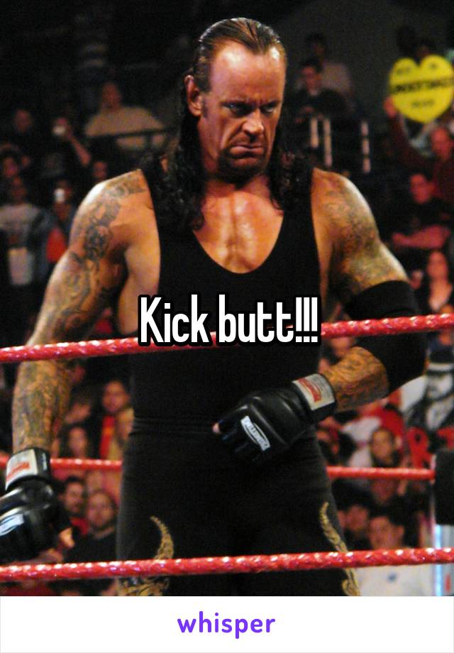 Kick butt!!!