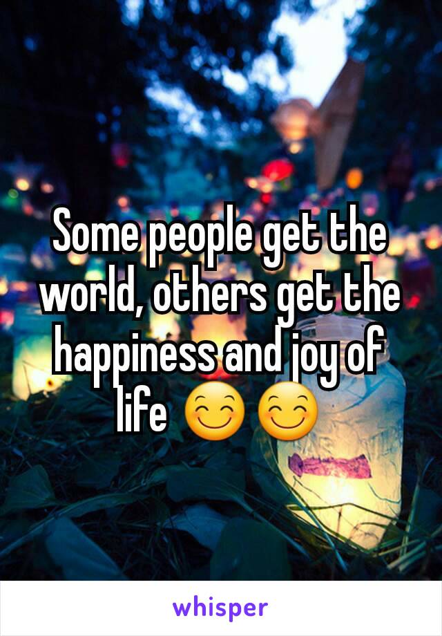 Some people get the world, others get the happiness and joy of life 😊😊