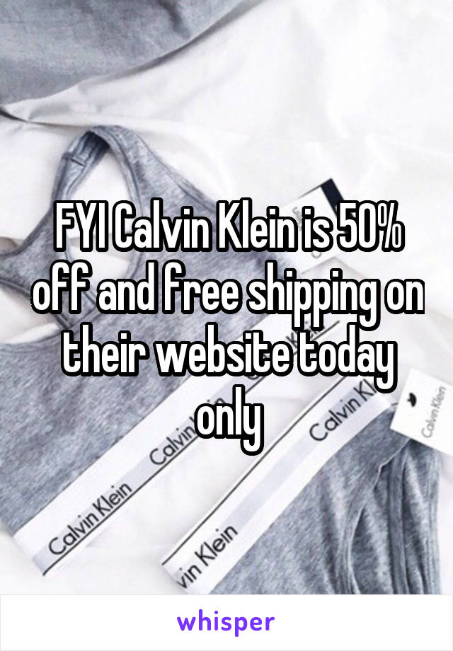 FYI Calvin Klein is 50% off and free shipping on their website today only