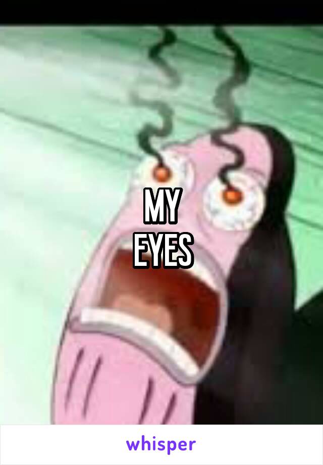 MY
EYES