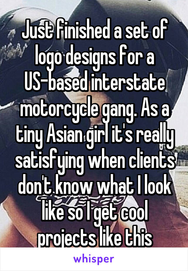 Just finished a set of logo designs for a US-based interstate motorcycle gang. As a tiny Asian girl it's really satisfying when clients don't know what I look like so I get cool projects like this