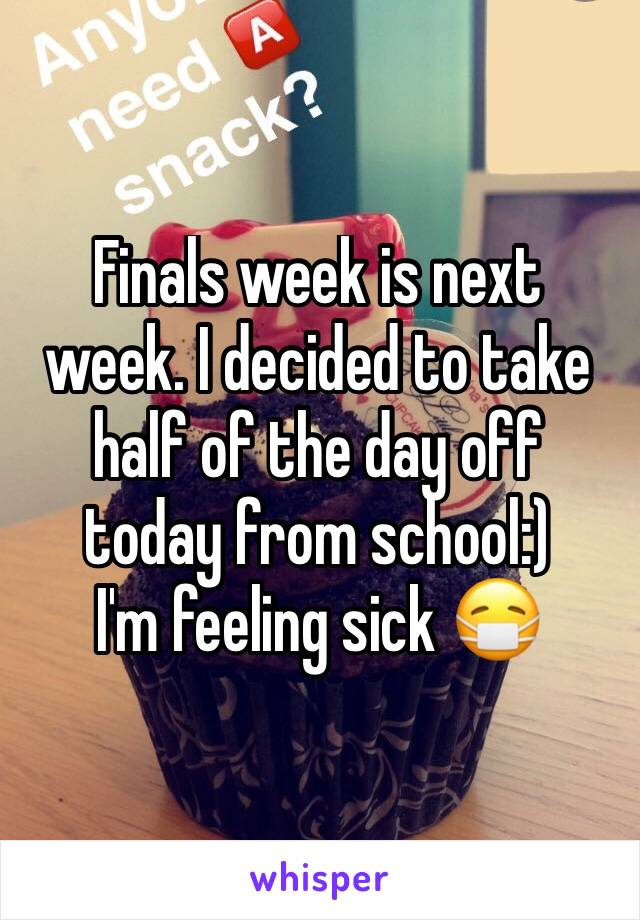 Finals week is next week. I decided to take half of the day off today from school:)
I'm feeling sick 😷