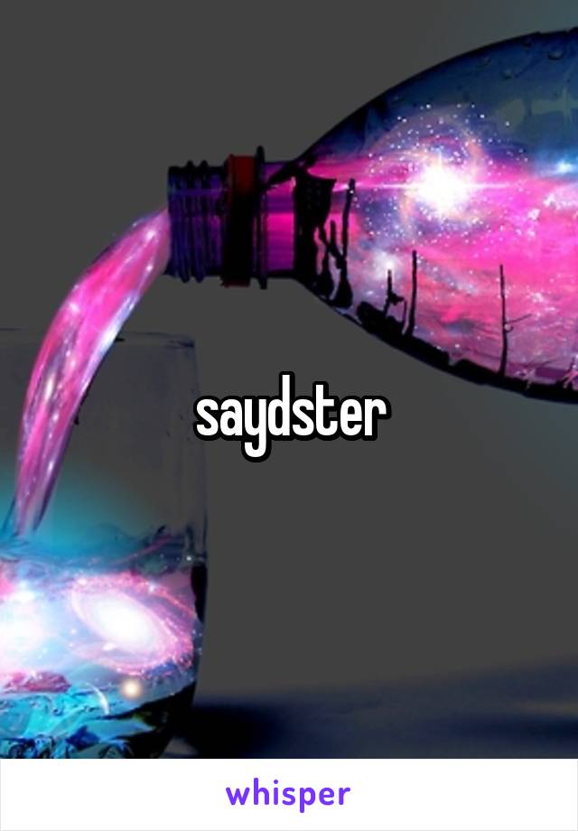 saydster