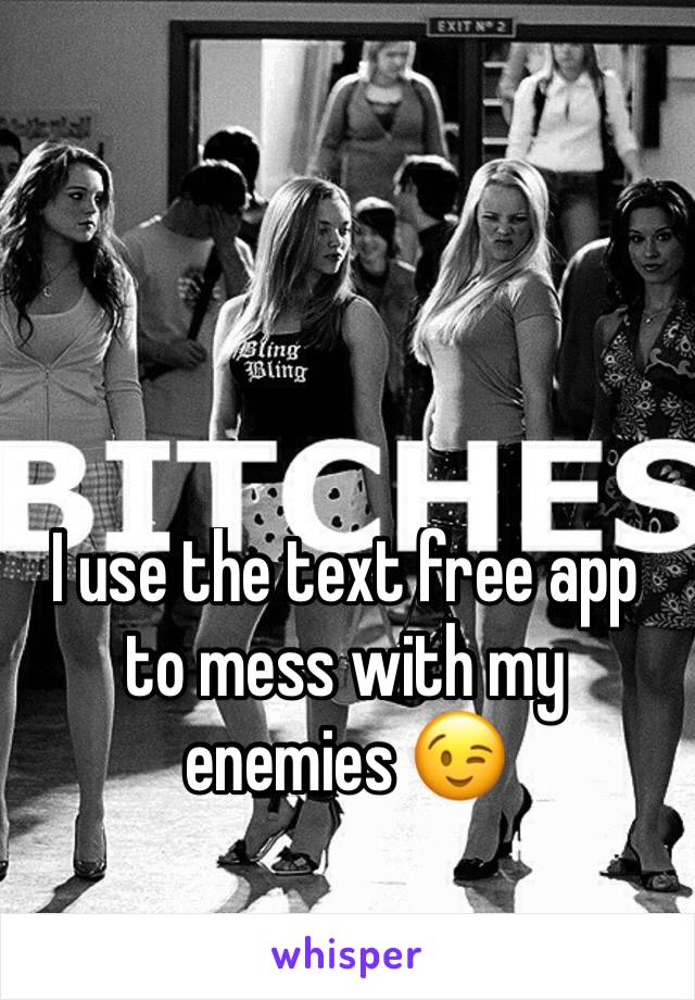 I use the text free app to mess with my enemies 😉