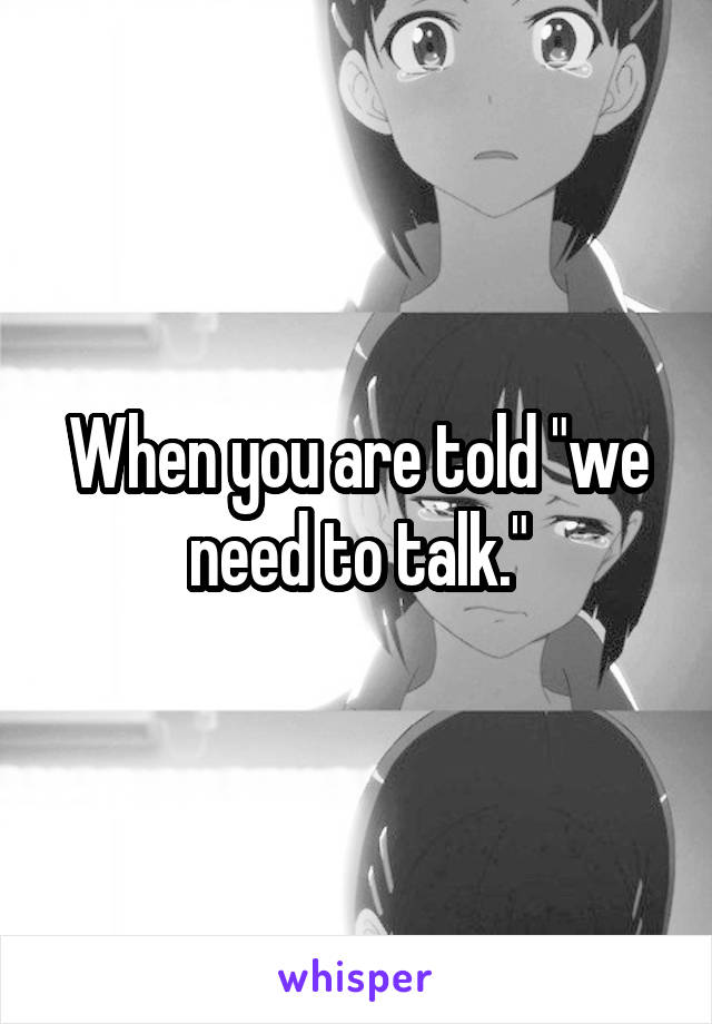 When you are told "we need to talk."