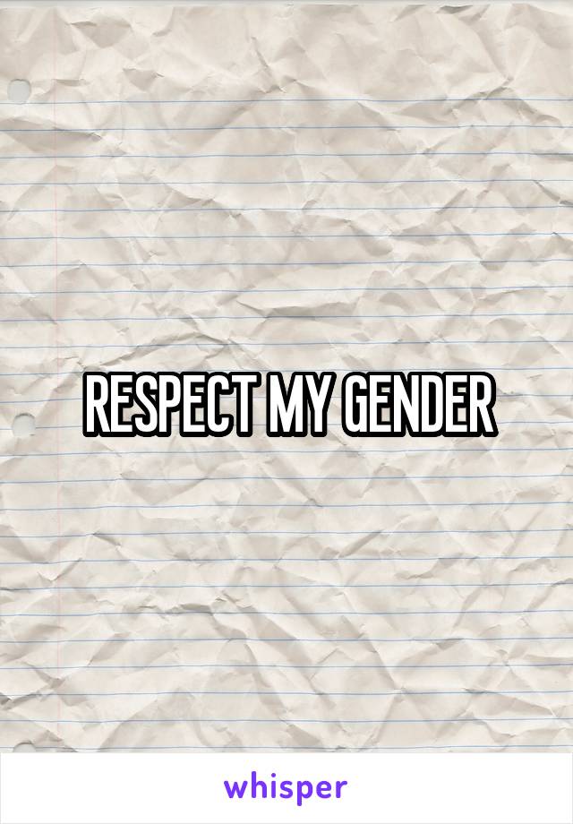 RESPECT MY GENDER