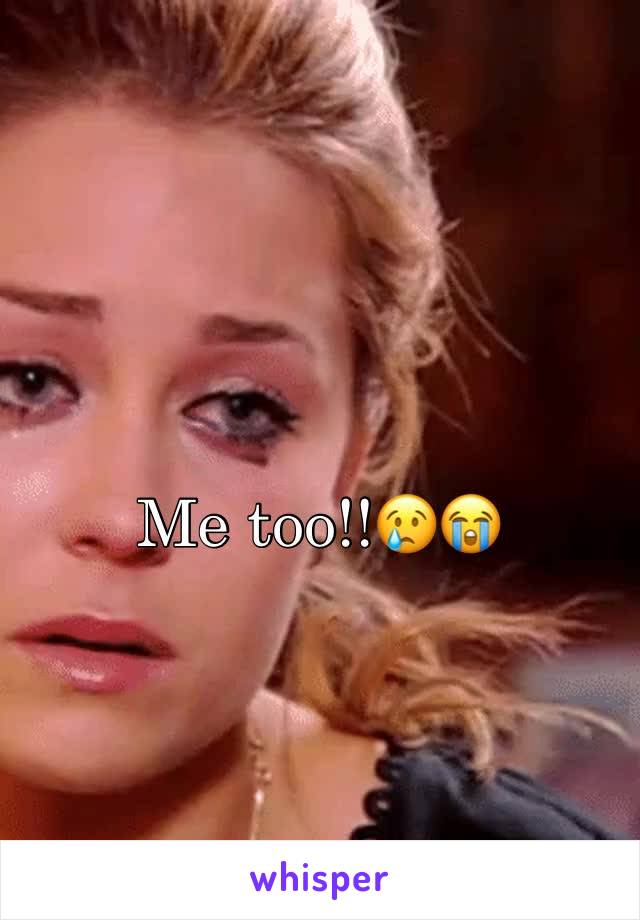 Me too!!😢😭