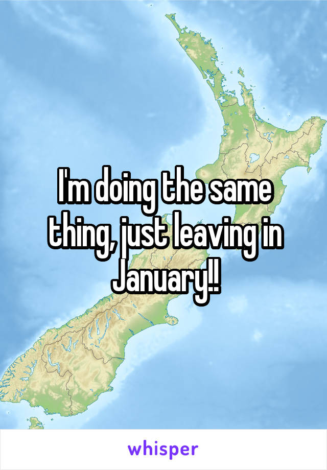 I'm doing the same thing, just leaving in January!!