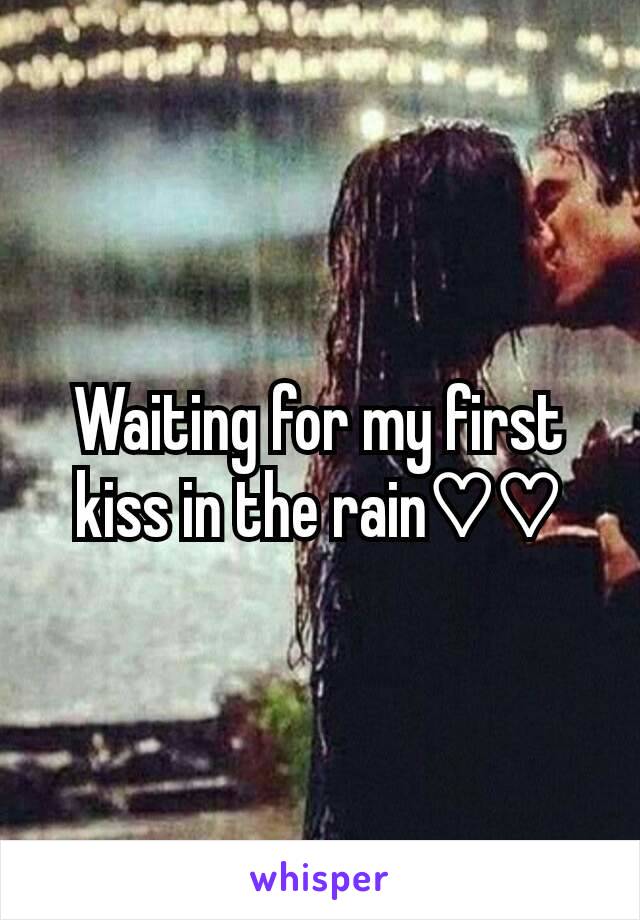 Waiting for my first kiss in the rain♡♡