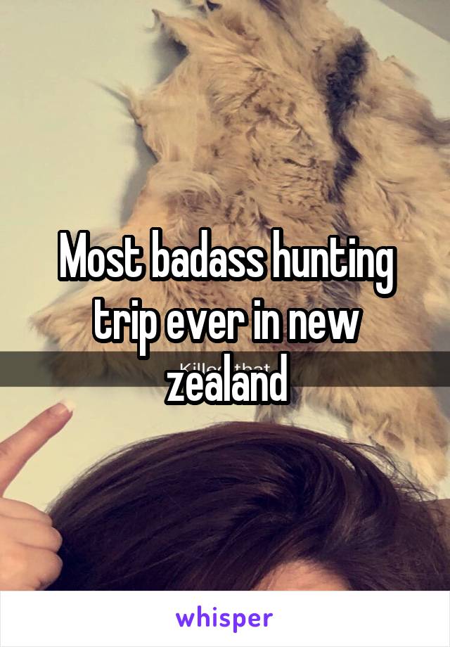 Most badass hunting trip ever in new zealand