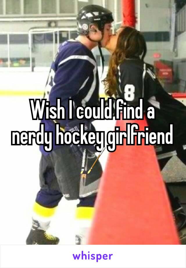 Wish I could find a nerdy hockey girlfriend
🏒