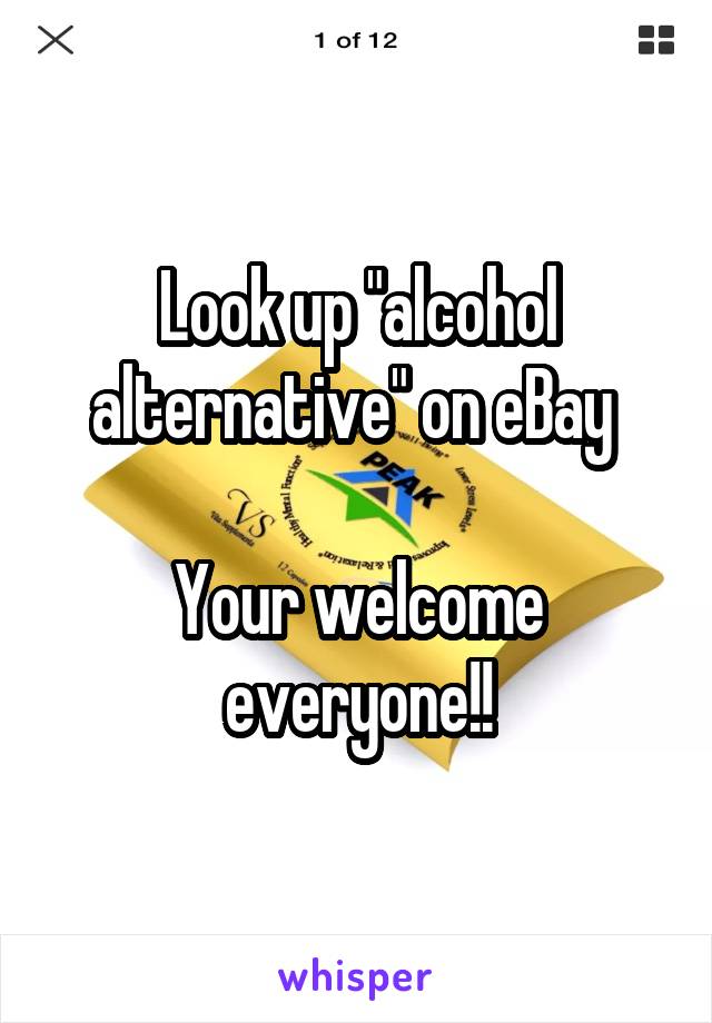 Look up "alcohol alternative" on eBay 

Your welcome everyone!!