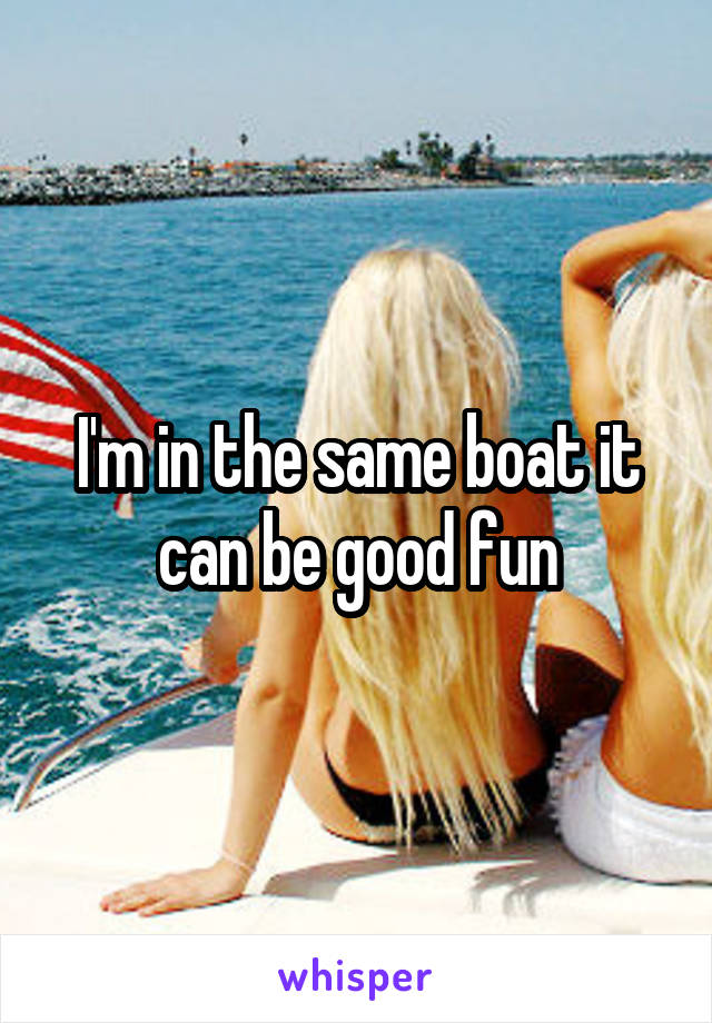 I'm in the same boat it can be good fun