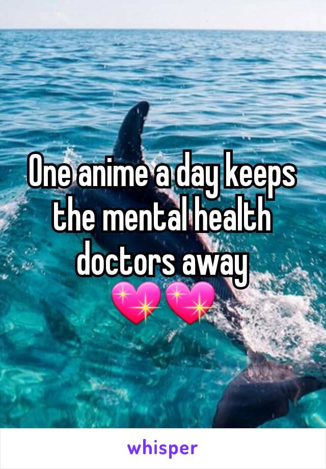 One anime a day keeps the mental health doctors away 💖💖