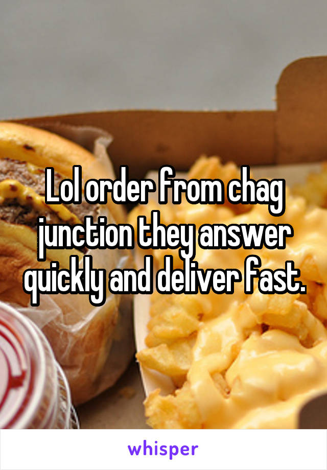 Lol order from chag junction they answer quickly and deliver fast.