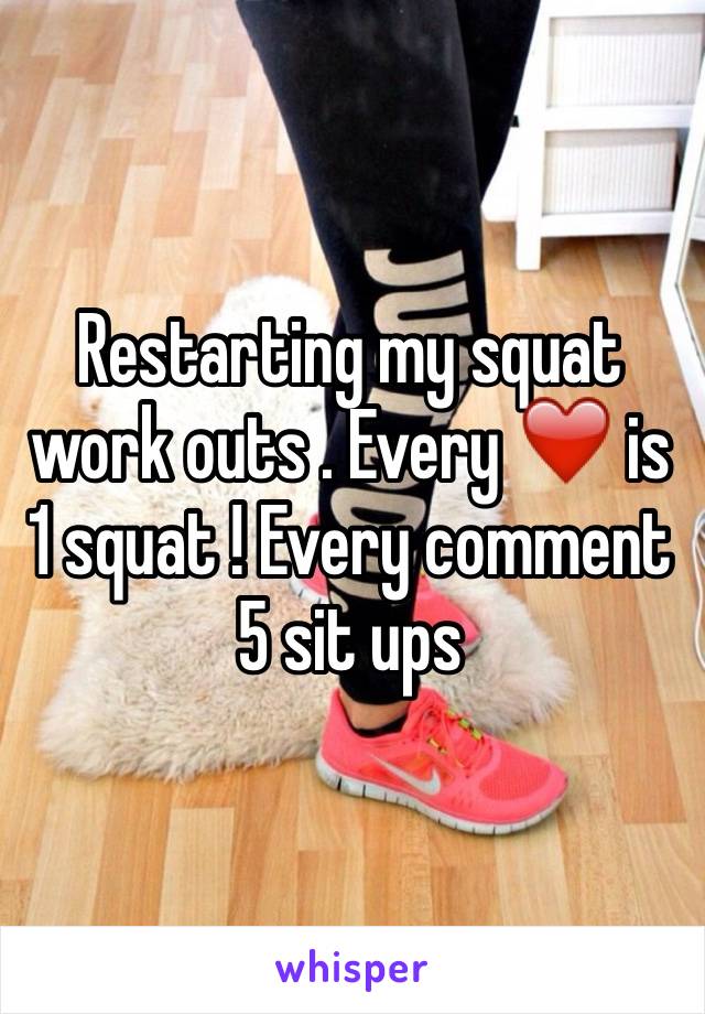 Restarting my squat work outs . Every ❤️ is 1 squat ! Every comment 5 sit ups 