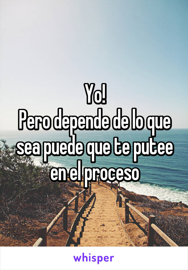 Yo!
Pero depende de lo que sea puede que te putee en el proceso