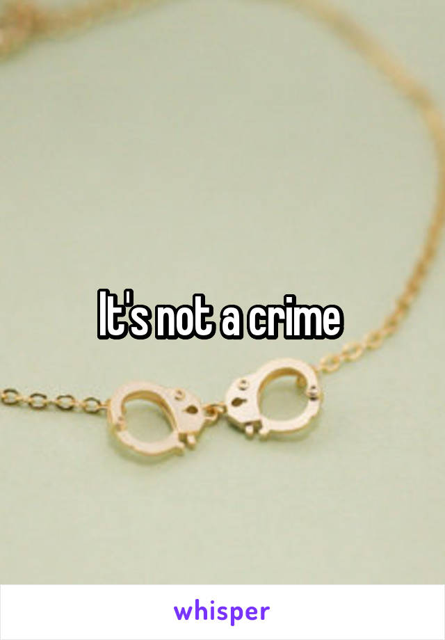 It's not a crime 