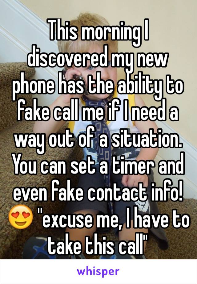 This morning I discovered my new phone has the ability to fake call me if I need a way out of a situation. You can set a timer and even fake contact info! 😍 "excuse me, I have to take this call" 