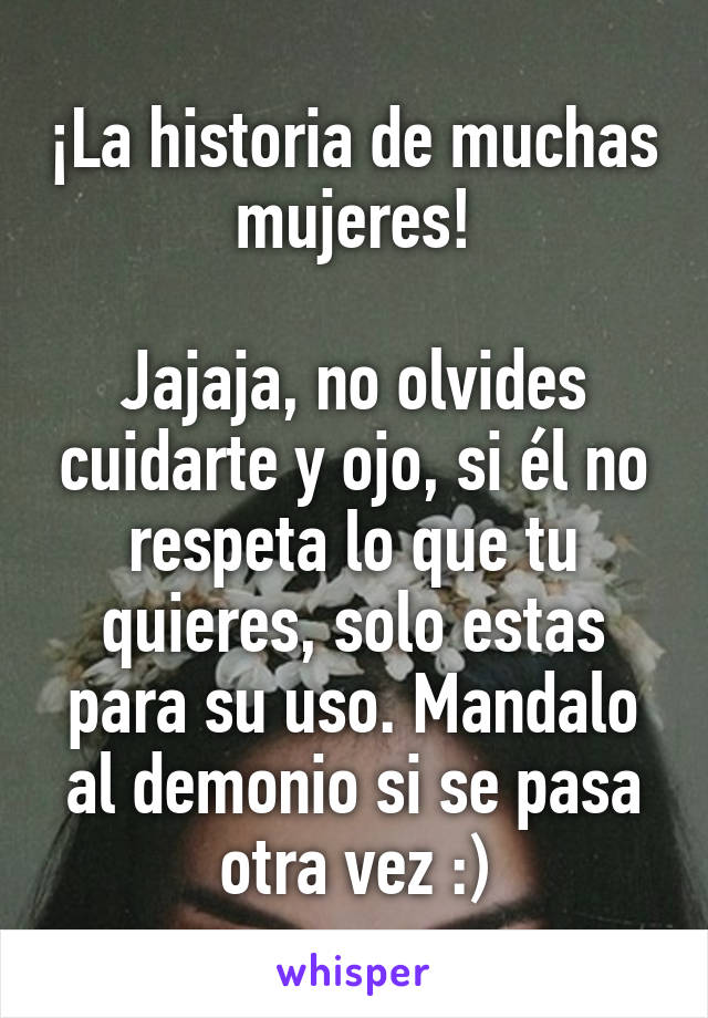 ¡La historia de muchas mujeres!

Jajaja, no olvides cuidarte y ojo, si él no respeta lo que tu quieres, solo estas para su uso. Mandalo al demonio si se pasa otra vez :)