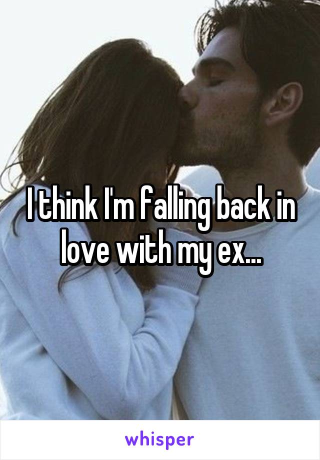 I think I'm falling back in love with my ex...