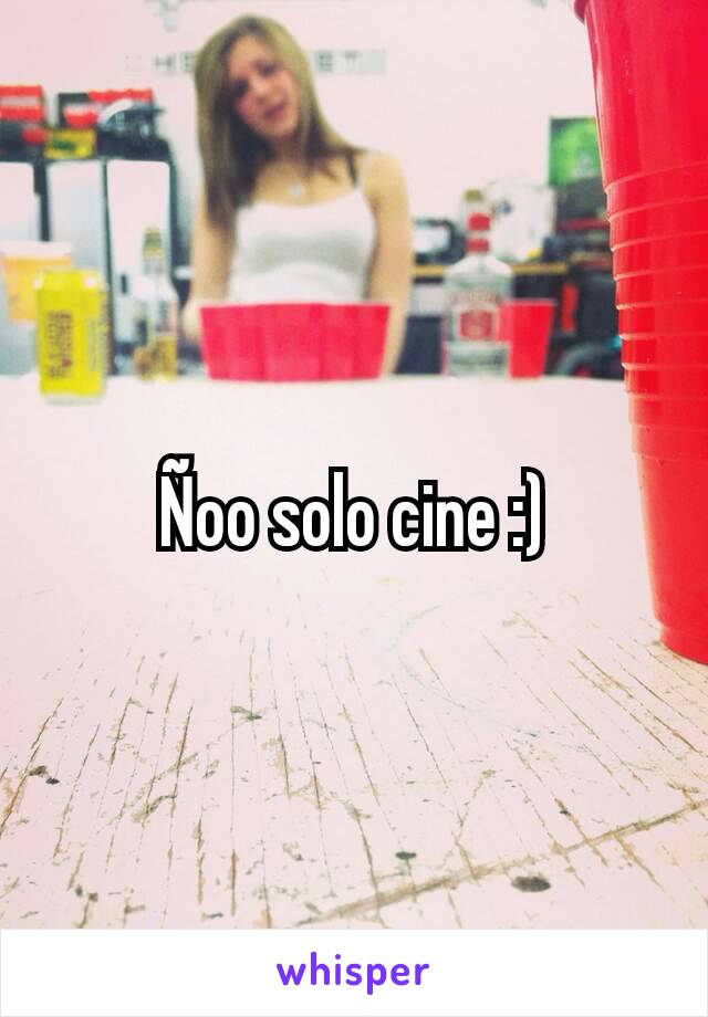 Ñoo solo cine :)