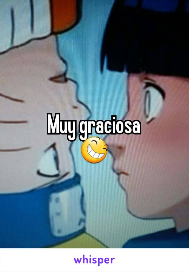 Muy graciosa
😆