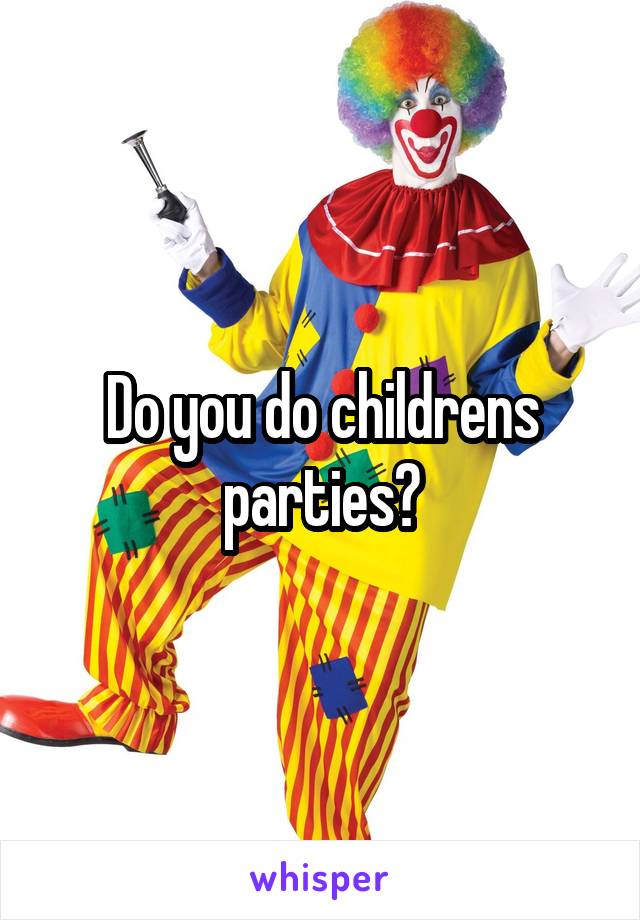 Do you do childrens parties?