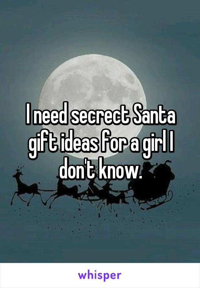 I need secrect Santa gift ideas for a girl I don't know.