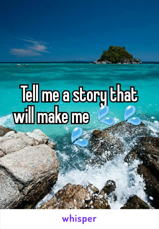 Tell me a story that will make me 💦💦💦