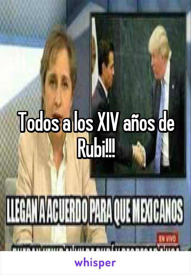 Todos a los XIV años de Rubi!!!