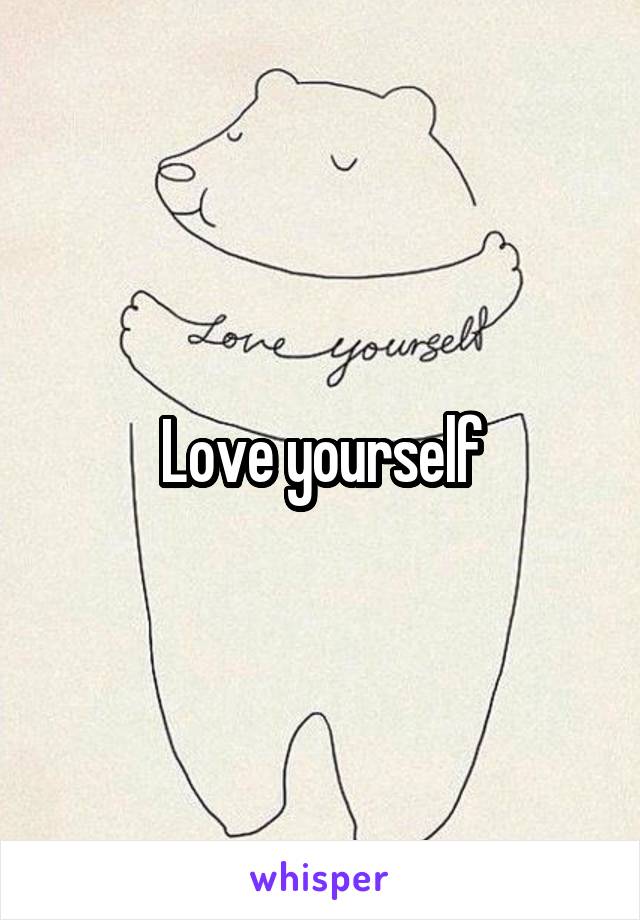 Love yourself