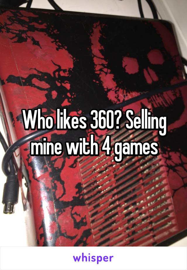 Who likes 360? Selling mine with 4 games